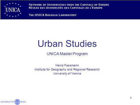 1 Urban Studies UNICA Master Program Heinz Fassmann Institute for Geography and Regional Research University of Vienna.