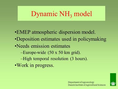 Department of Agroecology Danish Institute of Agricultural Sciences Dynamic NH 3 model EMEP atmospheric dispersion model. Deposition estimates used in.