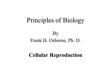 By Frank H. Osborne, Ph. D. Cellular Reproduction