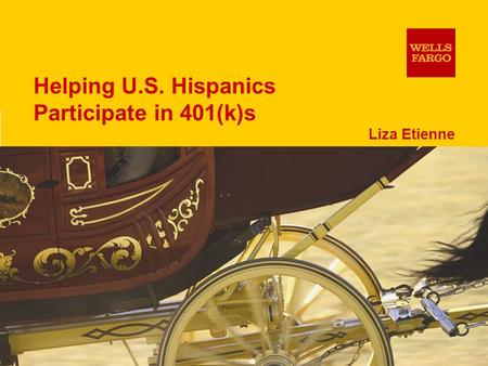 1 Liza Etienne Helping U.S. Hispanics Participate in 401(k)s.