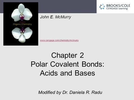 John E. McMurry www.cengage.com/chemistry/mcmurry Chapter 2 Polar Covalent Bonds: Acids and Bases Modified by Dr. Daniela R. Radu.
