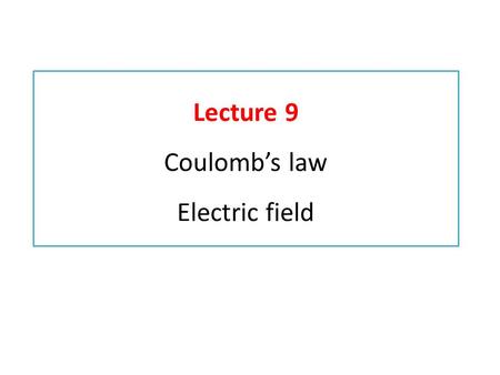 Lecture 9 Coulomb’s law Electric field. 3.3 Coulomb’s Law Coulomb’s law gives the force between two point charges: The force is along the line connecting.