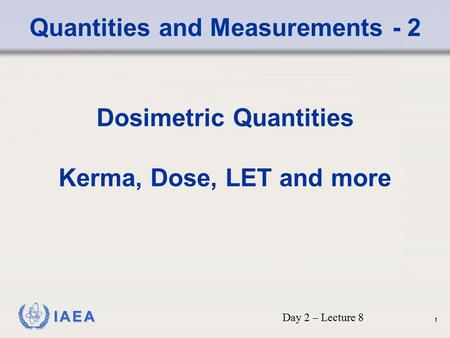 Quantities and Measurements - 2 Dosimetric Quantities