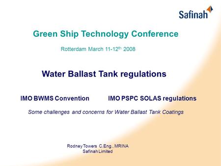Green Ship Technology Conference Rotterdam March 11-12 th 2008 Water Ballast Tank regulations IMO BWMS Convention IMO PSPC SOLAS regulations Some challenges.