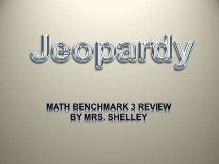 Math Benchmark 3 review By Mrs. Shelley