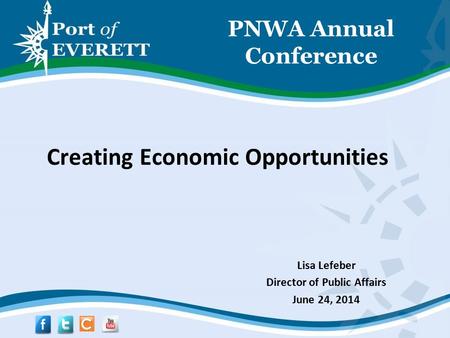PNWA Annual Conference Creating Economic Opportunities Lisa Lefeber Director of Public Affairs June 24, 2014.