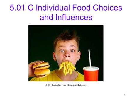 5.01 C Individual Food Choices and Influences 1. What are some reasons you eat besides being hungry?? 2.