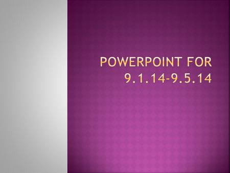 Powerpoint for 9.1.14-9.5.14.