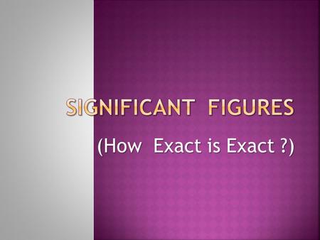 Significant Figures (How Exact is Exact ?).