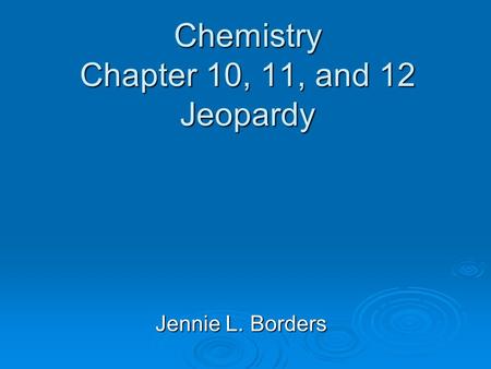 Chemistry Chapter 10, 11, and 12 Jeopardy