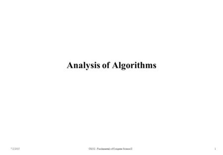 Analysis of Algorithms 7/2/2015CS202 - Fundamentals of Computer Science II1.
