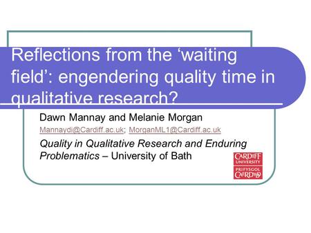 Reflections from the ‘waiting field’: engendering quality time in qualitative research? Dawn Mannay and Melanie Morgan