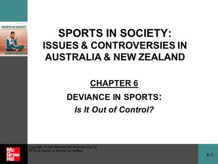 6 -1 Copyright  2009 McGraw-Hill Australia Pty Ltd PPTs t/a Sports in Society by Coakley SPORTS IN SOCIETY: ISSUES & CONTROVERSIES IN AUSTRALIA & NEW.
