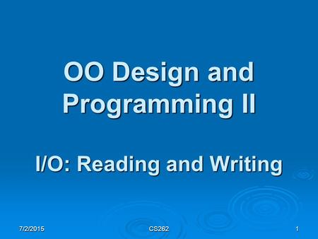 7/2/2015CS2621 OO Design and Programming II I/O: Reading and Writing.