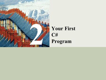 C# Programming: From Problem Analysis to Program Design1 2 Your First C# Program.