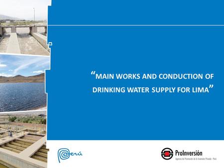 “ MAIN WORKS AND CONDUCTION OF DRINKING WATER SUPPLY FOR LIMA ”
