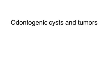 Odontogenic cysts and tumors