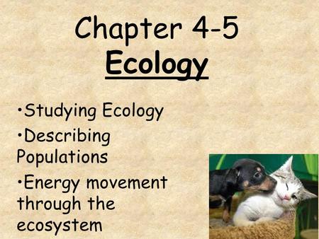 Chapter 4-5 Ecology Studying Ecology Describing Populations