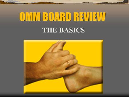 OMM BOARD REVIEW THE BASICS.