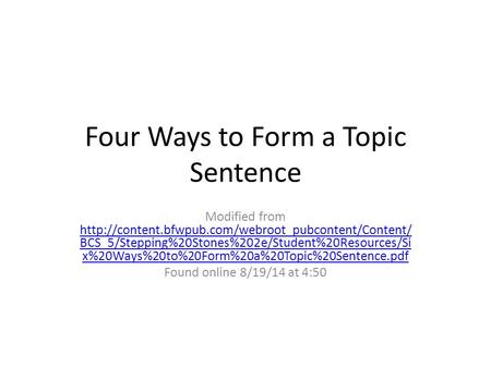 Four Ways to Form a Topic Sentence Modified from  BCS_5/Stepping%20Stones%202e/Student%20Resources/Si.