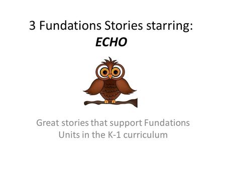 3 Fundations Stories starring: ECHO
