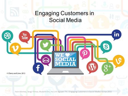 Engaging Customers in Social Media Yasin Sönmez, Sevgi Yilmaz, Mustafa Enc, Ha Linh Nguyen Thi / Engaging Customers in Social Media/ 03.Apr.2015.