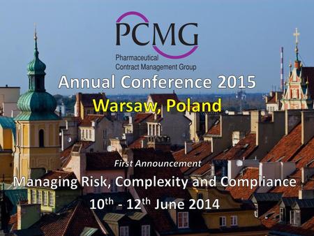 PCMG Annual Conference: Content with Value 2015 Managing Risk Targeting expensive resource Supporting Investigator Sites Contract implications Regulatory.
