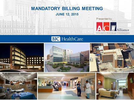 Washington University Medical Center Campus Renewal Project MANDATORY BILLING MEETING JUNE 12, 2015 Presented by: