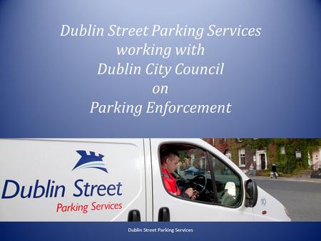 Dublin Street Parking Services working with Dublin City Council on Parking Enforcement Dublin Street Parking Services.
