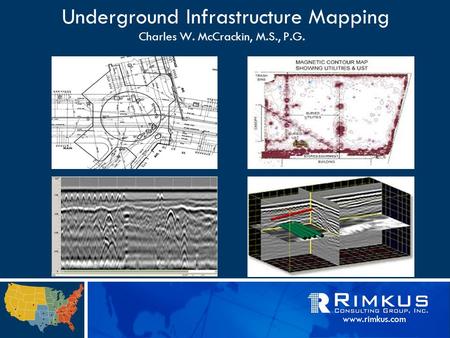 Www.rimkus.com Underground Infrastructure Mapping Charles W. McCrackin, M.S., P.G.