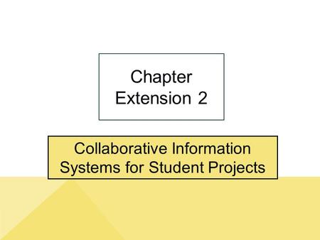 Collaborative Information Systems for Student Projects Chapter Extension 2.