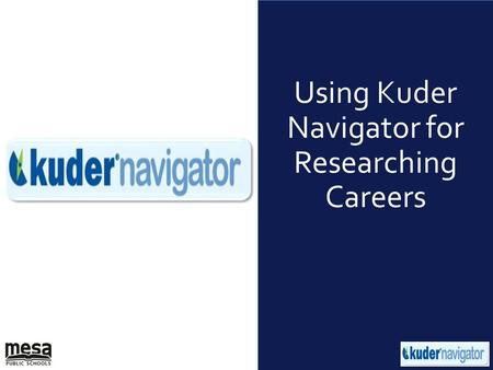 Using Kuder Navigator for Researching Careers. Objective: Demonstrate overview of MPS career Planning System Topic: Integrate the MPS online career planning.