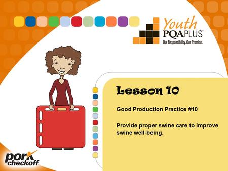 Lesson 10 Good Production Practice #10 Provide proper swine care to improve swine well-being.