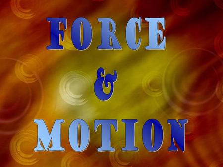 Force & Motion.