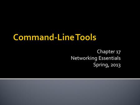 Chapter 17 Networking Essentials Spring, 2013.  UNIX ( )  Windows( )  C:\tracert 216.34.15.187  C:\tracert ftp.microsoft.com  Repeating addresses/TTL.