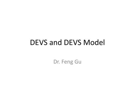 DEVS and DEVS Model Dr. Feng Gu. Cellular automata with fitness.