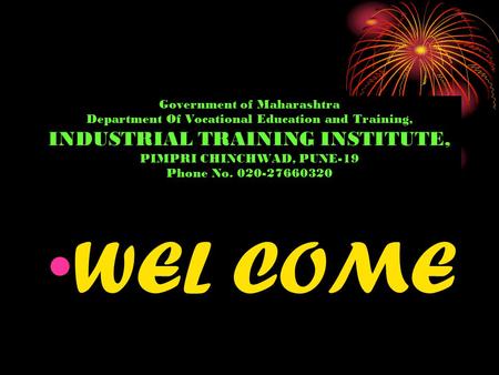 Government of Maharashtra Department Of Vocational Education and Training, INDUSTRIAL TRAINING INSTITUTE, PIMPRI CHINCHWAD, PUNE-19 Phone No. 020-27660320.