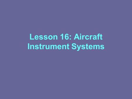 Lesson 16: Aircraft Instrument Systems