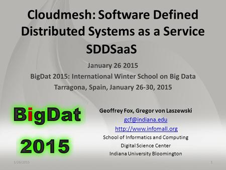 Cloudmesh: Software Defined Distributed Systems as a Service SDDSaaS January 26 2015 BigDat 2015: International Winter School on Big Data Tarragona, Spain,