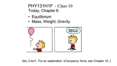 PHY131H1F - Class 10 Today, Chapter 6: Equilibrium
