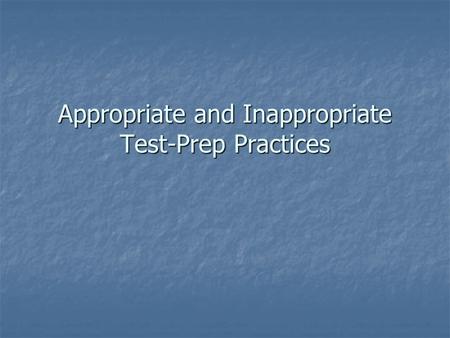Appropriate and Inappropriate Test-Prep Practices