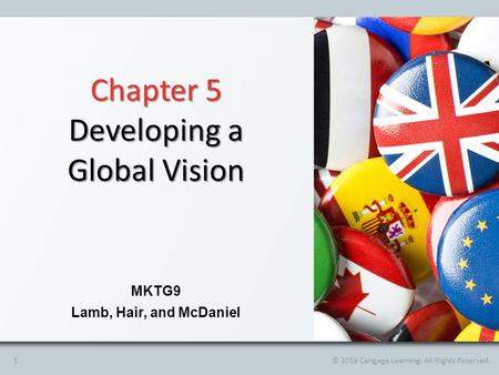 Chapter 5 Developing a Global Vision MKTG9 Lamb, Hair, and McDaniel