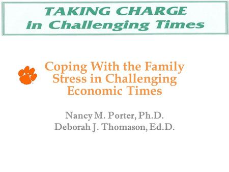 Coping With the Family Stress in Challenging Economic Times Nancy M. Porter, Ph.D. Deborah J. Thomason, Ed.D.