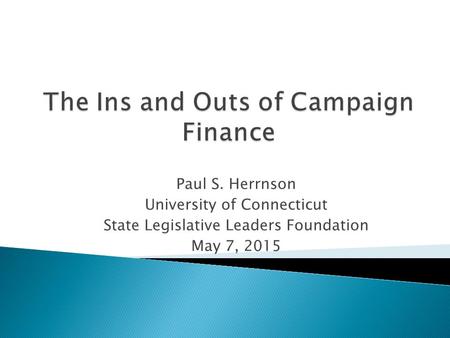Paul S. Herrnson University of Connecticut State Legislative Leaders Foundation May 7, 2015.