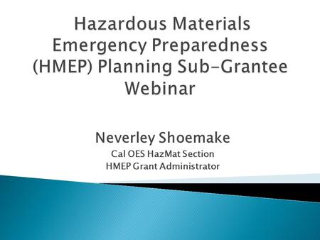 Neverley Shoemake Cal OES HazMat Section HMEP Grant Administrator.