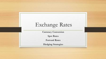 Currency Conversion Spot Rates Forward Rates Hedging Strategies