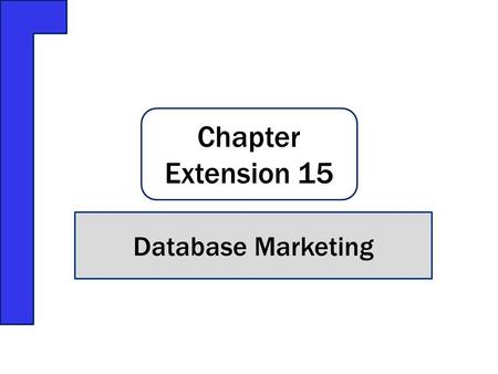 Chapter Extension 15 Database Marketing. Q1:What is a database marketing opportunity? Q2: How does RFM analysis classify customers? Q3: How does market-basket.