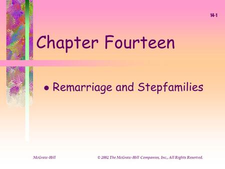 McGraw-Hill © 2002 The McGraw-Hill Companies, Inc., All Rights Reserved. 14-1 Chapter Fourteen l Remarriage and Stepfamilies.
