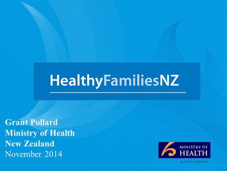 Healthy Families NZ Grant Pollard Ministry of Health New Zealand