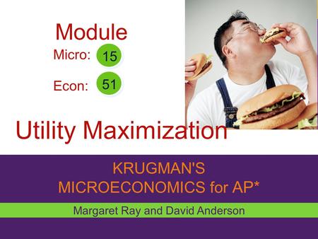 Utility Maximization Module KRUGMAN'S MICROECONOMICS for AP* Micro: 15